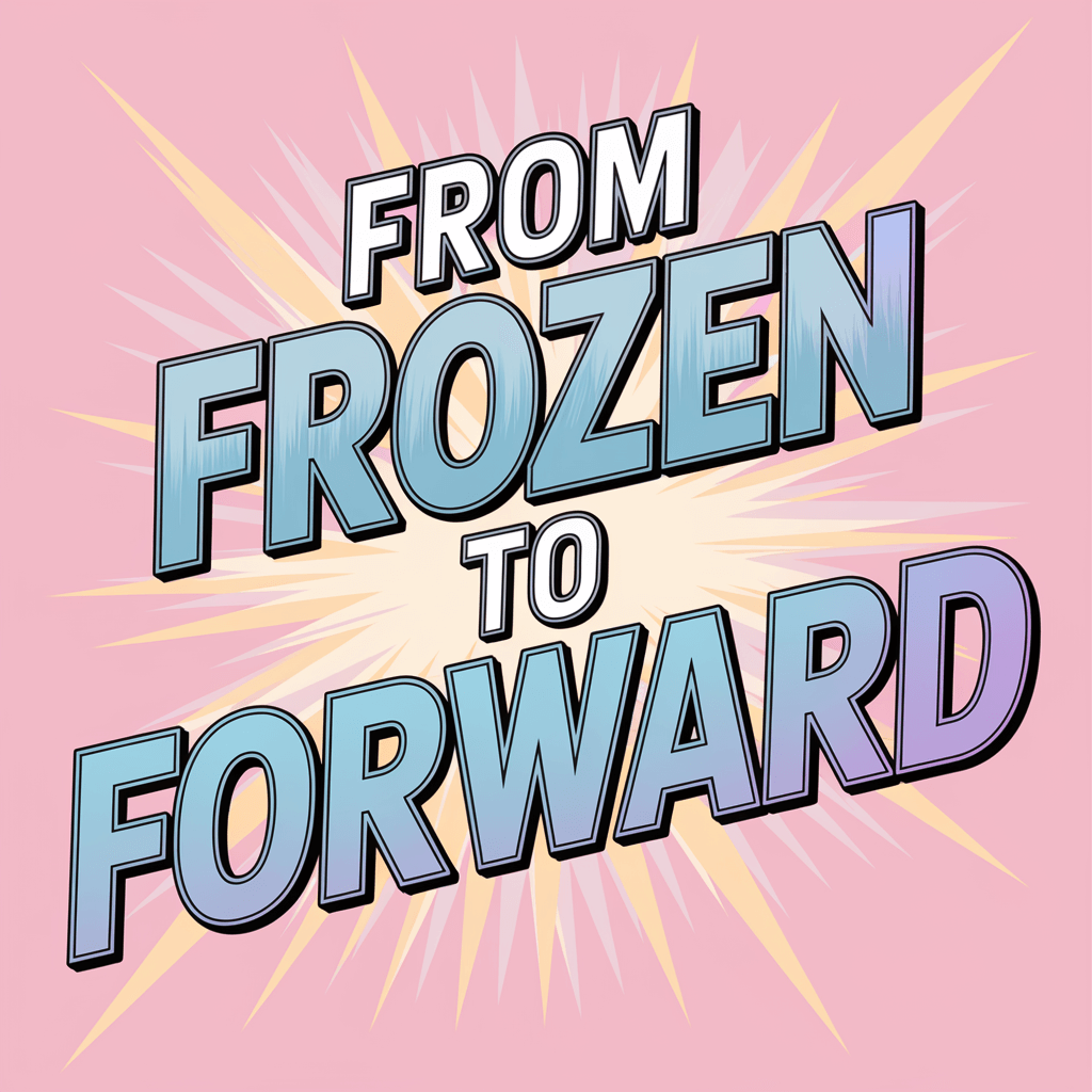 From Frozen to Forward text graphic on a pink background with a comic-style burst.