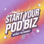 Colorful blog image with bold text: “Start Your POD Biz Without the Burnout” — used for a post about launching a print-on-demand business simply and confidently